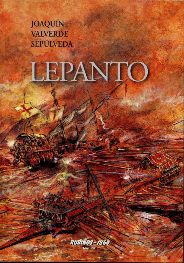 LEPANTO - Joaquín Valverde Sepúlveda LEPANTO. Ed. Rubiños-1860. Madrid, 2011.
